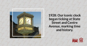 1928: Our iconic clock began ticking at State Street and Centre Avenue, marking time and history.